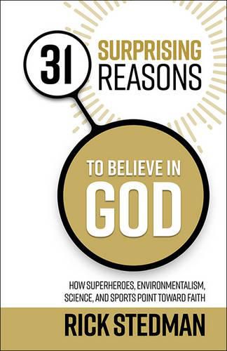 Cover image for 31 Surprising Reasons to Believe in God: How Superheroes, Art, Environmentalism, and Science Point Toward Faith