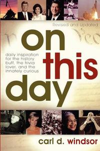 Cover image for On This Day: Daily Inspiration for the History Buff, the Trivia Lover, and the Innately Curious