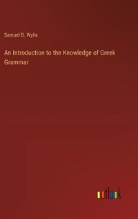 Cover image for An Introduction to the Knowledge of Greek Grammar