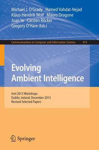 Cover image for Evolving Ambient Intelligence: AmI 2013 Workshops, Dublin, Ireland, December 3-5, 2013. Revised Selected Papers
