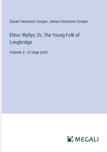 Cover image for Elinor Wyllys; Or, The Young Folk of Longbridge