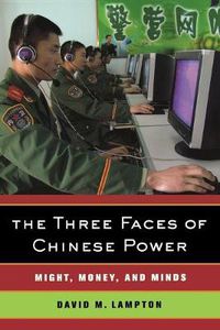 Cover image for The Three Faces of Chinese Power: Might, Money, and Minds