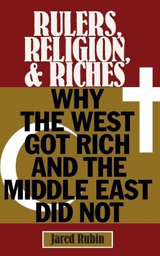 Cover image for Rulers, Religion, and Riches: Why the West Got Rich and the Middle East Did Not