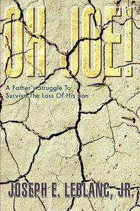 Cover image for Oh Joe!: A Father's Struggle To Survive The Loss Of His Son