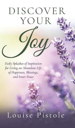 Discover Your Joy: Daily Splashes of Inspiration for Living an Abundant Life of Happiness, Blessings, and Inner Peace