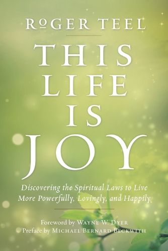 Cover image for This Life is Joy: Discovering the Spiritual Laws to Live More Powerfully, Lovingly, and Happily