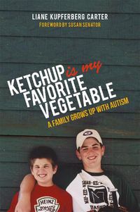 Cover image for Ketchup is My Favorite Vegetable: A Family Grows Up with Autism