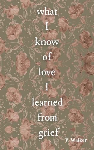 Cover image for What I Know of Love I Learned from Grief