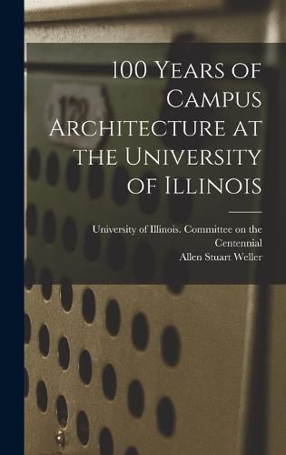 Cover image for 100 Years of Campus Architecture at the University of Illinois