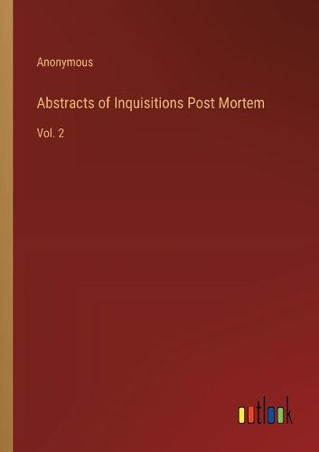 Cover image for Abstracts of Inquisitions Post Mortem