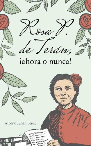 Cover image for Rosa P. de Teran, !ahora o nunca!: Melodrama politico