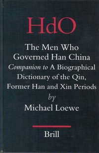 Cover image for The Men Who Governed Han China: Companion to a Biographical Dictionary of the Qin, Former Han and Xin Periods