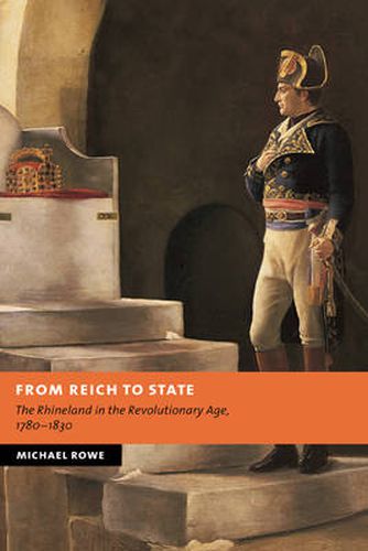 Cover image for From Reich to State: The Rhineland in the Revolutionary Age, 1780-1830