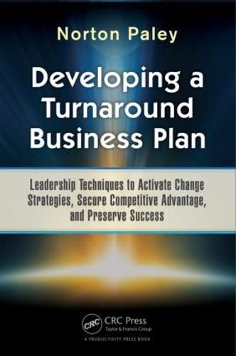 Cover image for Developing a Turnaround Business Plan: Leadership Techniques to Activate Change Strategies, Secure Competitive Advantage, and Preserve Success