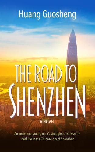 Cover image for The Road to Shenzhen: An ambitious young man's struggle to achieve his ideal life in the Chinese city of Shenzhen