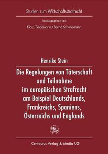 Cover image for Die Regelung Von Taterschaft Und Teilnahme Im Europaischen Strafrecht Am Beispiel Deutschlands, Frankreichs, Spaniens, OEsterreichs Und Englands