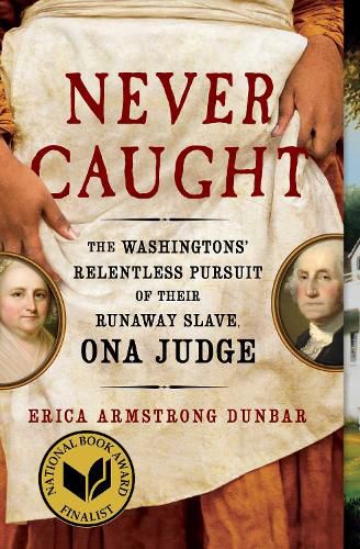 Cover image for Never Caught: The Washingtons' Relentless Pursuit of Their Runaway Slave, Ona Judge