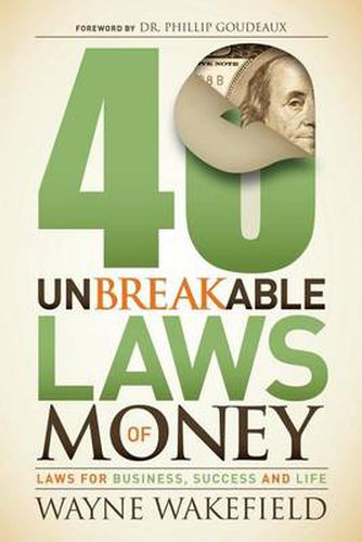 Cover image for 40 Unbreakable Laws of Money: Laws for Business, Success and Life