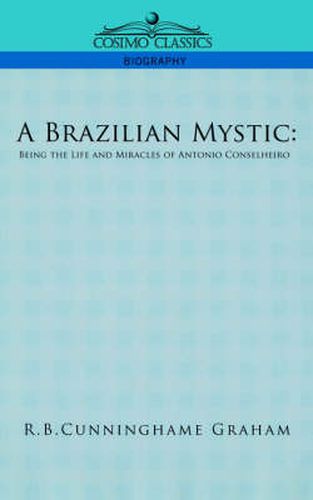 A Brazilian Mystic: Being the Life and Miracles of Antonio Conselheiro