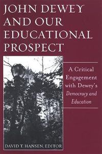 Cover image for John Dewey and Our Educational Prospect: A Critical Engagement with Dewey's Democracy and Education