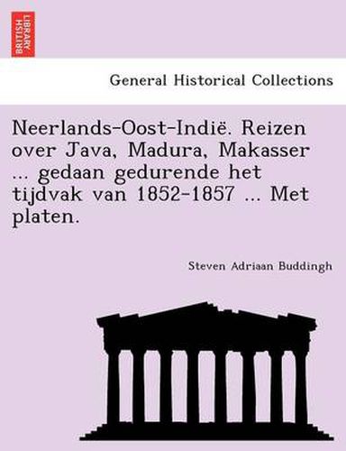 Cover image for Neerlands-Oost-Indie&#776;. Reizen over Java, Madura, Makasser ... gedaan gedurende het tijdvak van 1852-1857 ... Met platen.