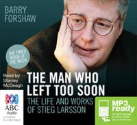 Cover image for The Man Who Left Too Soon: The Life and Works of Stieg Larsson