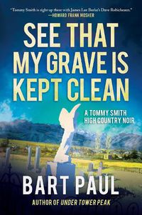 Cover image for See That My Grave Is Kept Clean: A Tommy Smith High Country Noir, Book Three