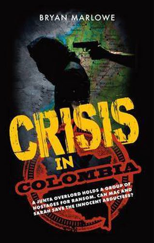 Cover image for Crisis in Colombia: A Junta Overlord Holds a Group of Hostages for Ransom. Can Mac and Sarah Save the Innocent Abductees?