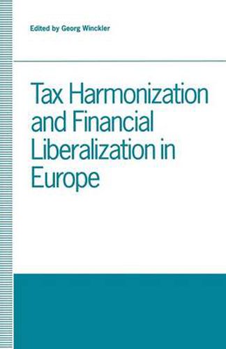 Cover image for Tax Harmonization and Financial Liberalization in Europe: Proceedings of conferences held by the Confederation of European Economic Associations in 1989