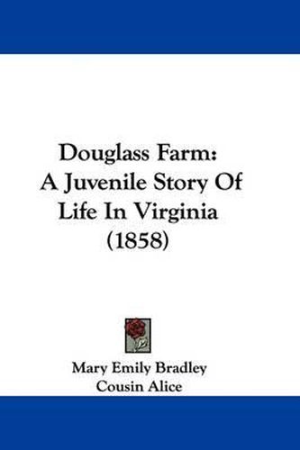 Cover image for Douglass Farm: A Juvenile Story Of Life In Virginia (1858)