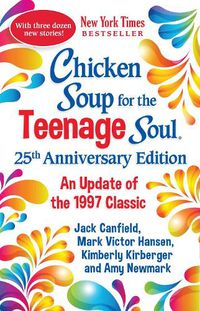 Cover image for Chicken Soup for the Teenage Soul 25th Anniversary Edition: An Update of the 1997 Classic