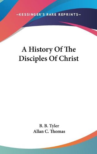 Cover image for A History Of The Disciples Of Christ