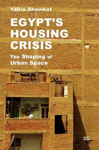 Cover image for Egypt's Housing Crisis: The Shaping of Urban Space