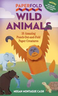 Cover image for Paperfold Wild Animals: 10 Amazing Punch-Out-and-Fold Paper Creatures
