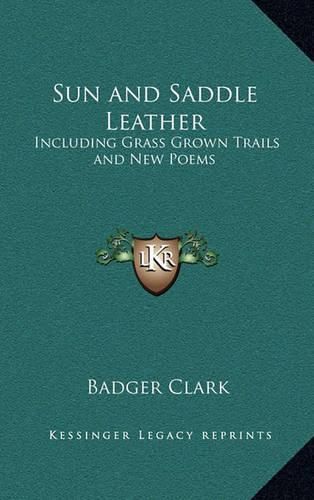 Sun and Saddle Leather: Including Grass Grown Trails and New Poems