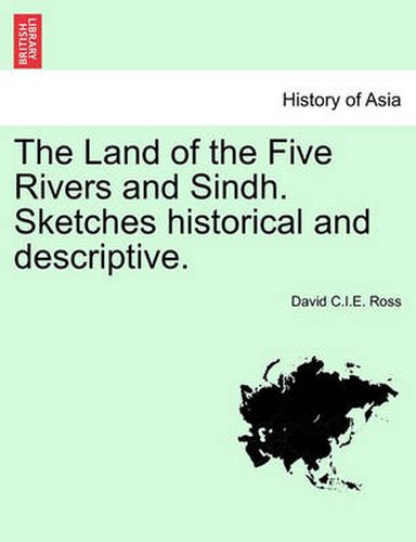 Cover image for The Land of the Five Rivers and Sindh. Sketches Historical and Descriptive.