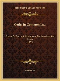 Cover image for Oaths in Common Law: Forms of Oaths, Affirmations, Declarations and Jurats (1859)