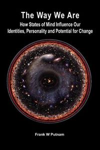 Cover image for The Way We Are: How States of Mind Influence Our Identities, Personality and Potential for Change