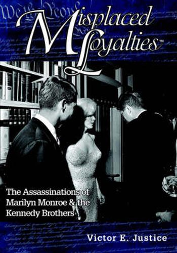 Cover image for Misplaced Loyalties: The Assassinations of Marilyn Monroe & the Kennedy Brothers