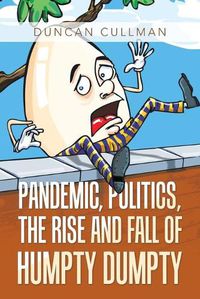 Cover image for Pandemic, Politics, the Rise and Fall of Humpty Dumpty
