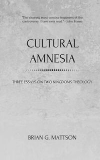 Cover image for Cultural Amnesia: Three Essays on Two Kingdoms Theology