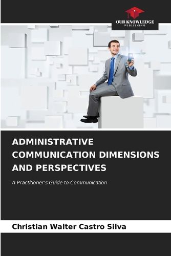 Cover image for Administrative Communication Dimensions and Perspectives