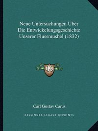 Cover image for Neue Untersuchungen Uber Die Entwickelungsgeschichte Unserer Flussmushel (1832)