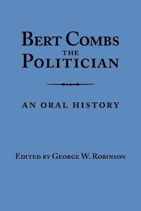 Cover image for Bert Combs The Politician: An Oral History