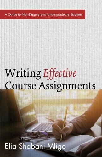 Cover image for Writing Effective Course Assignments: A Guide to Non-Degree and Undergraduate Students