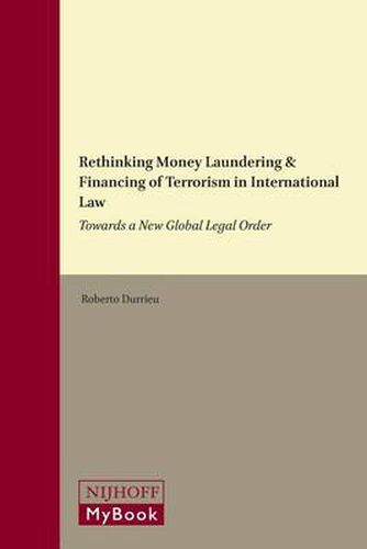 Cover image for Rethinking Money Laundering & Financing of Terrorism in International Law: Towards a New Global Legal Order