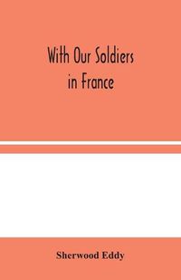 Cover image for With Our Soldiers in France