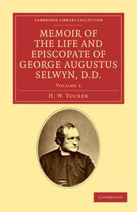 Cover image for Memoir of the Life and Episcopate of George Augustus Selwyn, D.D.: Bishop of New Zealand, 1841-1869, Bishop of Lichfield, 1867-1878