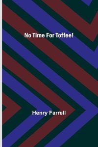 Cover image for No Time For Toffee!