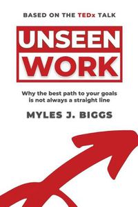 Cover image for Unseen Work: Why the best path to your goals is not always a straight line